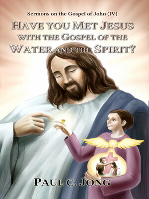 cover image of Sermons on the Gospel of John(IV)--Have You Met Jesus with the Gospel of the Water and the Spirit?